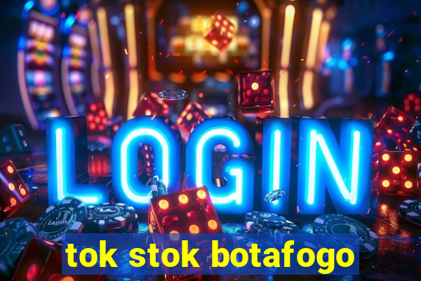 tok stok botafogo